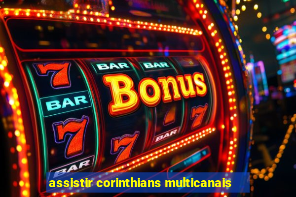 assistir corinthians multicanais